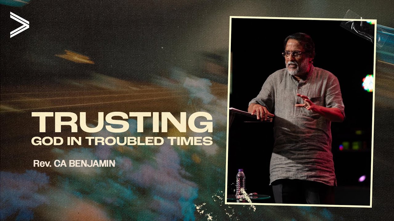 Trusting God in troubled times by Rev. CA Benjamin