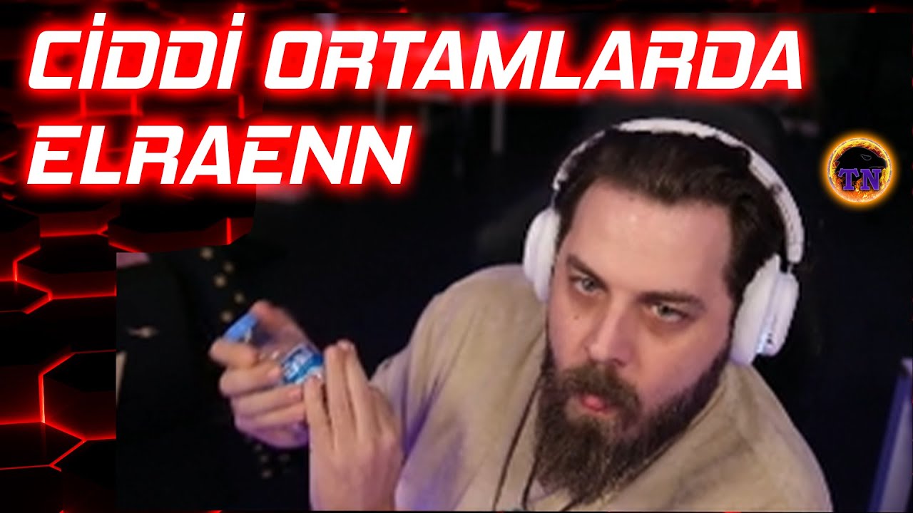 CİDDİ ORTAMLARDA ELRAENN