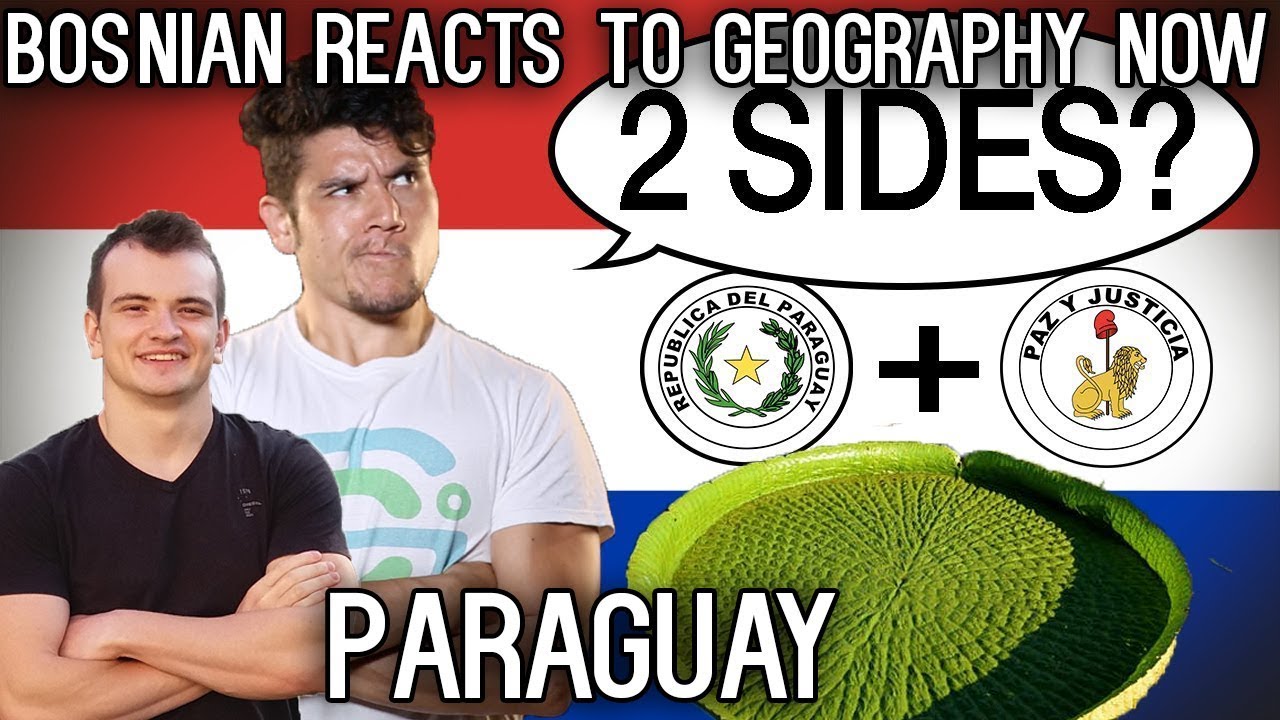 Bosnian reacts to Geography Now - PARAGUAY