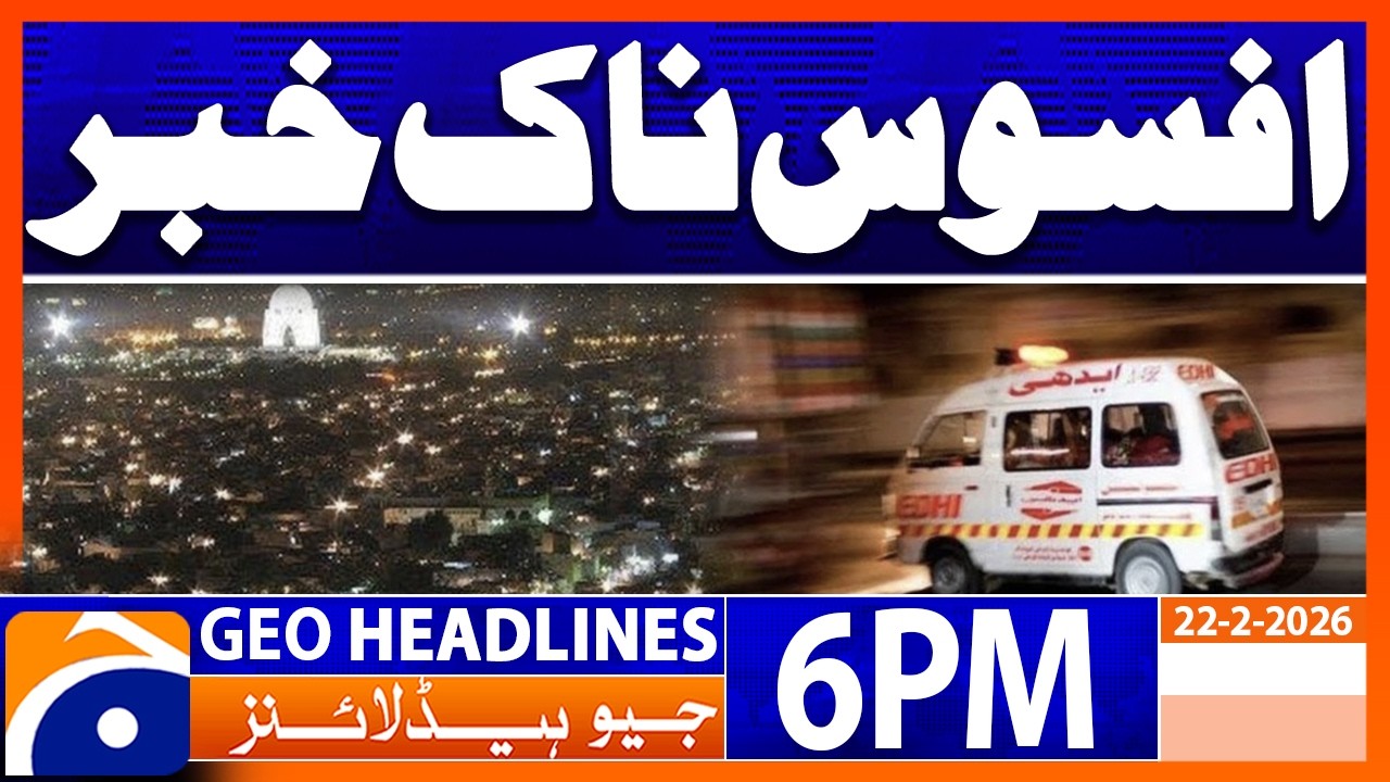 Sad News From Karachi !!!! | Geo News 6PM Headlines 22Feb