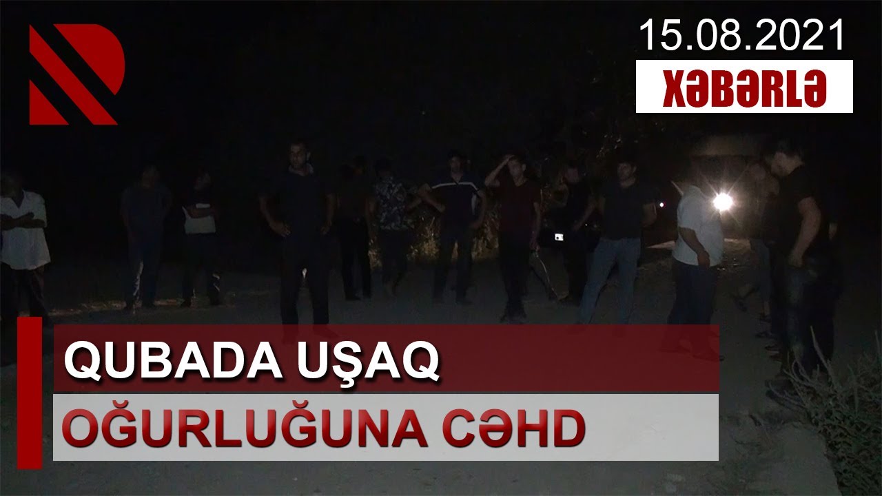 Qubada uşaq oğurluğuna cəhd edilib - Hadisə ilə bağlı 2 nəfər şübhəli şəxs qismində saxlanılıb
