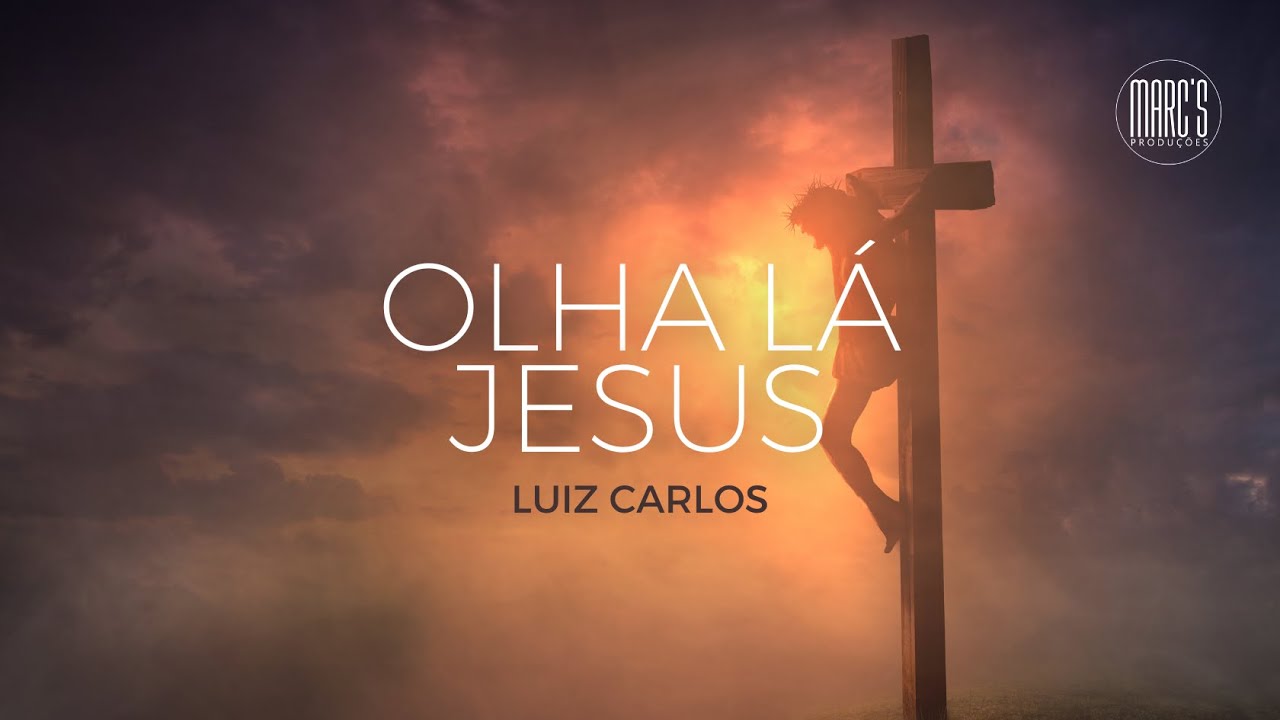 OLHA LÁ JESUS - LUIZ CARLOS