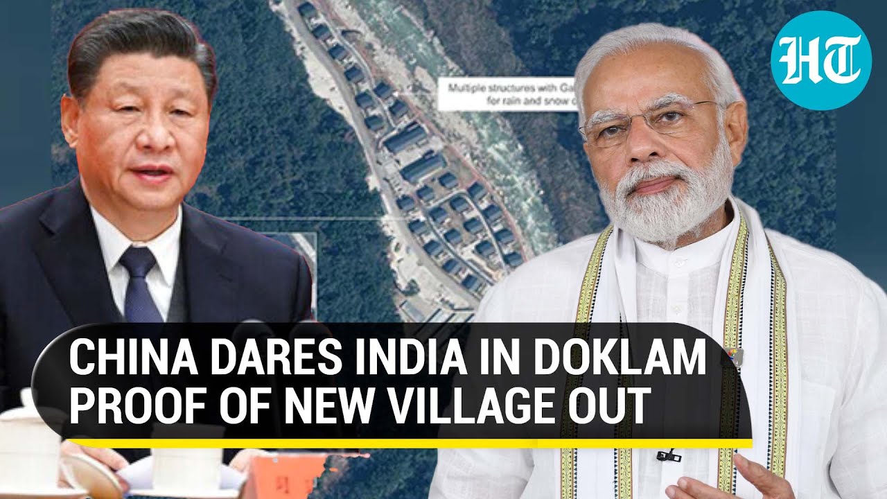 China’s Doklam designs exposed; Provokes India with third village | New Satellite Pics