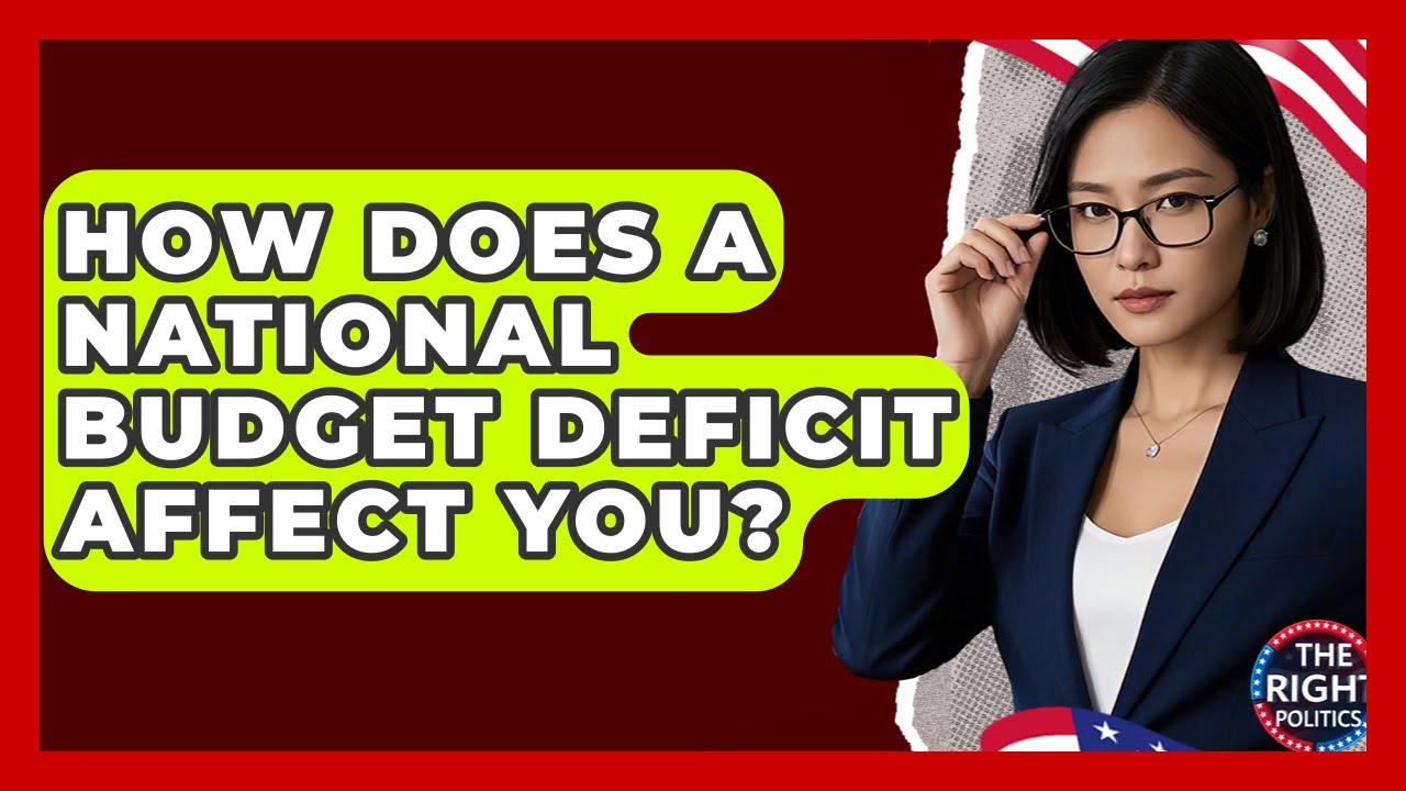 How Does A National Budget Deficit Affect You? - The Right Politics