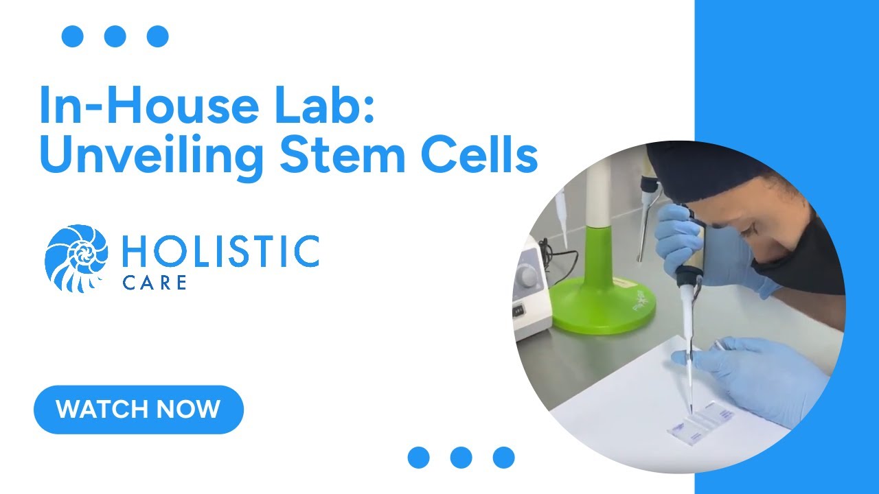 In-House Lab: Unveiling Stem Cells at Holistic Care
