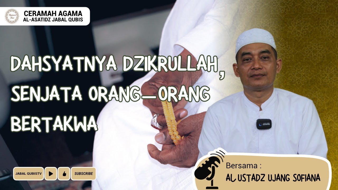 Dahsyatnya Dzikrullah, Senjata Orang Orang Yang Bertakwa Oleh Al-Ustadz Ujang Sofiana SAg
