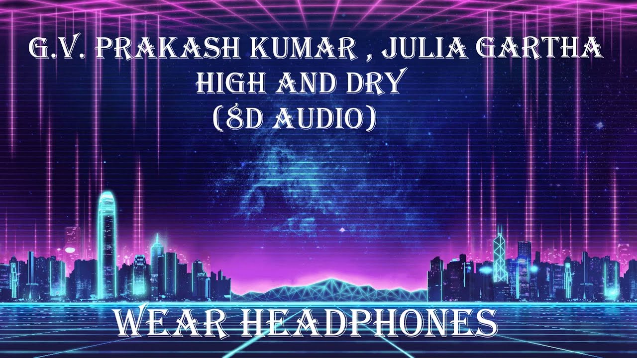 High and Dry (8d Audio)- G.V. Prakash Kumar , Julia Gartha