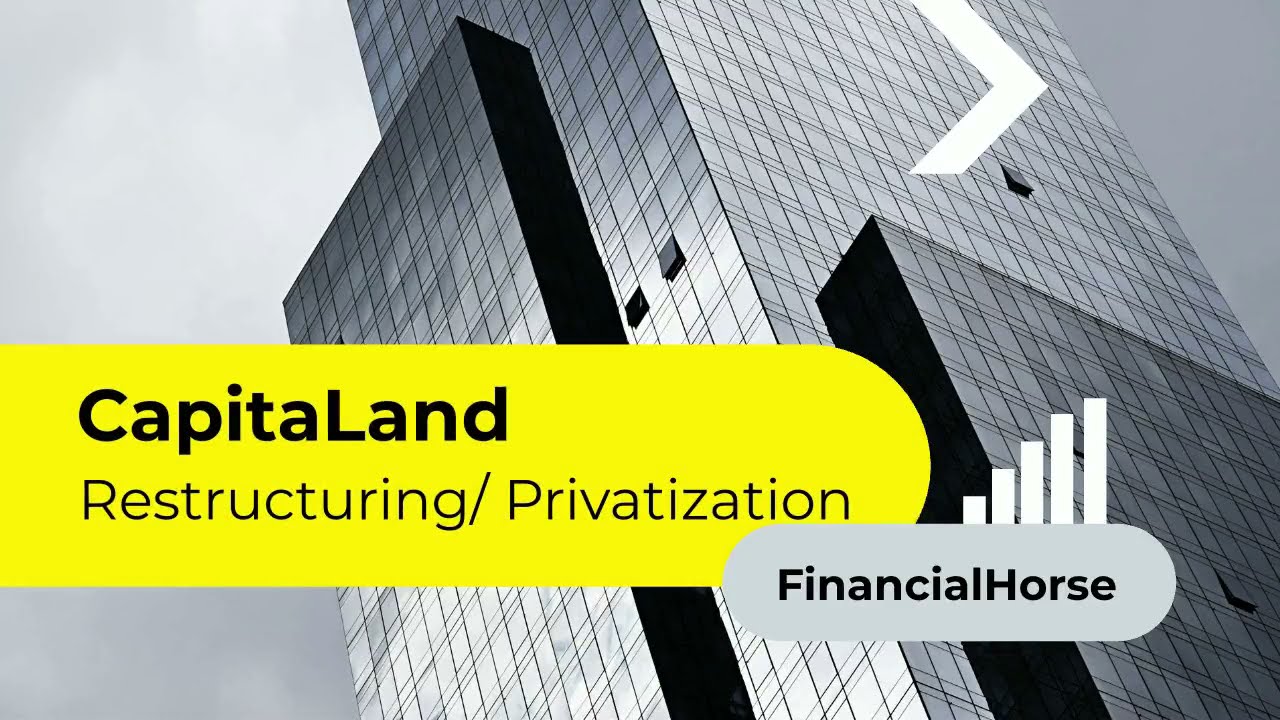 CapitaLand&rsquo;s Restructuring Privatization Explained | Stocks Investing | Financial Horse
