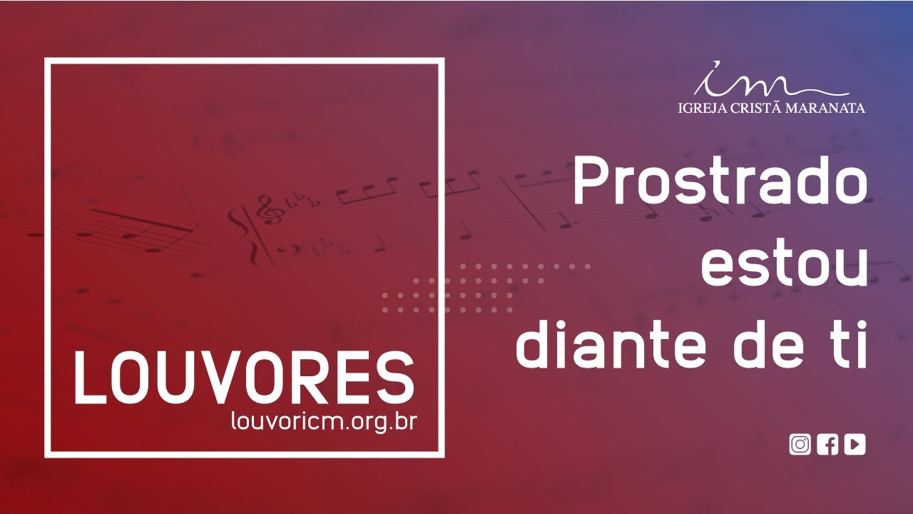 LOUVOR - Prostrado estou diante de Ti - Igreja Crist&atilde; Maranata