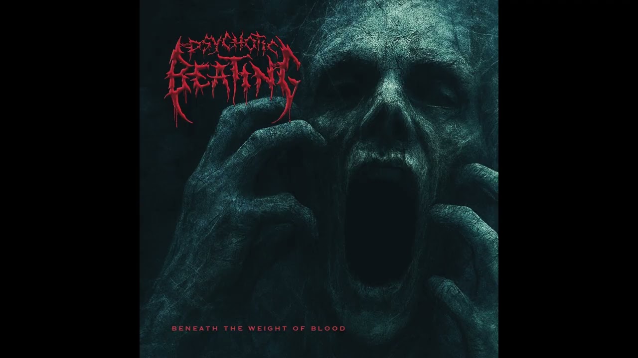 PSYCHOTIC BEATING - Beneath The Weight Of Blood