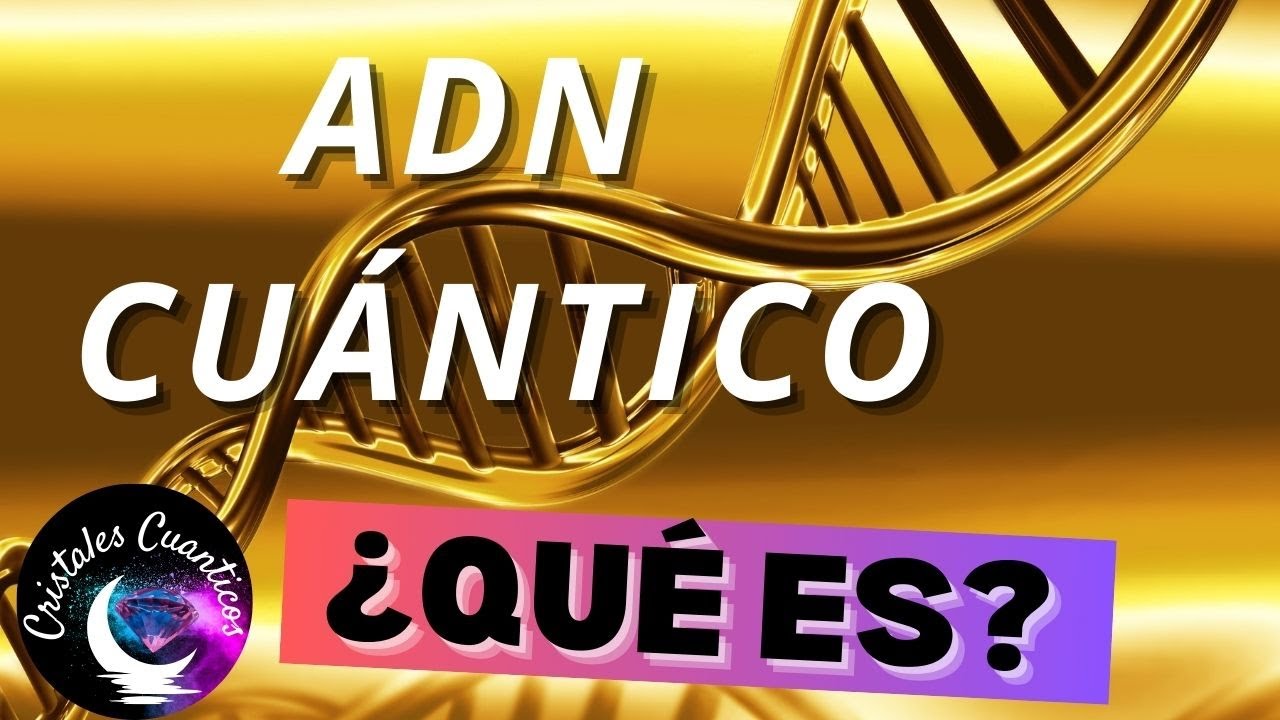&iquest;QU&Eacute; es el ADN CU&Aacute;NTICO? Beneficios de Activar Tu ADN Cu&aacute;ntico