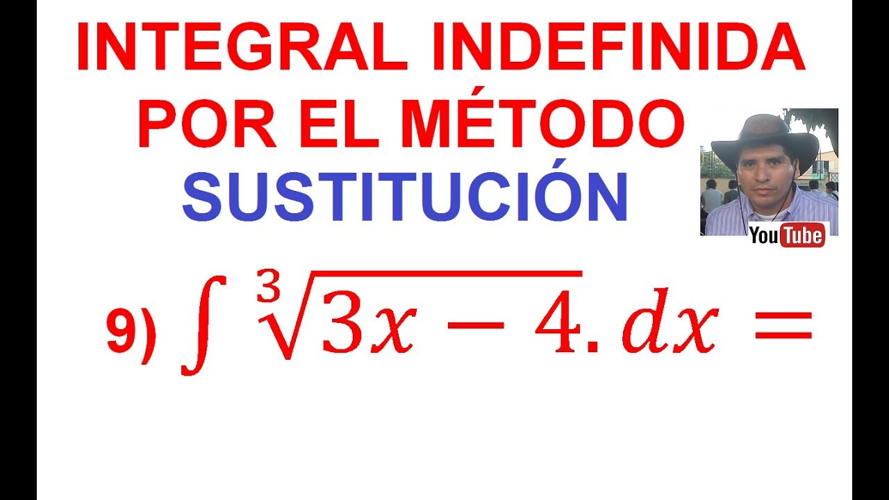 9. Integral indefinida por el método de Sustitución (Cambio Variable). Expresión con Raíz cúbica.