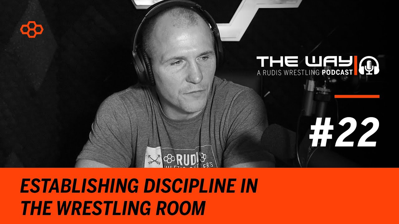 The Way #22: Establishing Discipline in the Wrestling Room