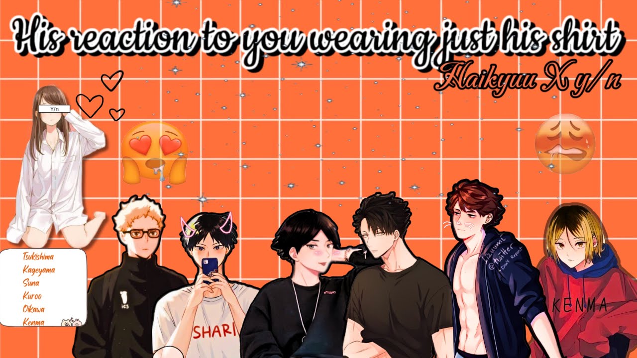 Haikyuu reacts to y/n wearing just  their shirt around them 🙈🙊