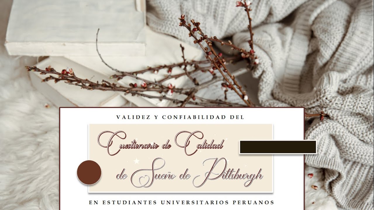 VALIDEZ Y CONFIABILIDAD DEL CUESTIONARIO DE CALIDAD DE SUEÑO DE PITTSBURGH EN UNIVERSITARIOS - PERÚ