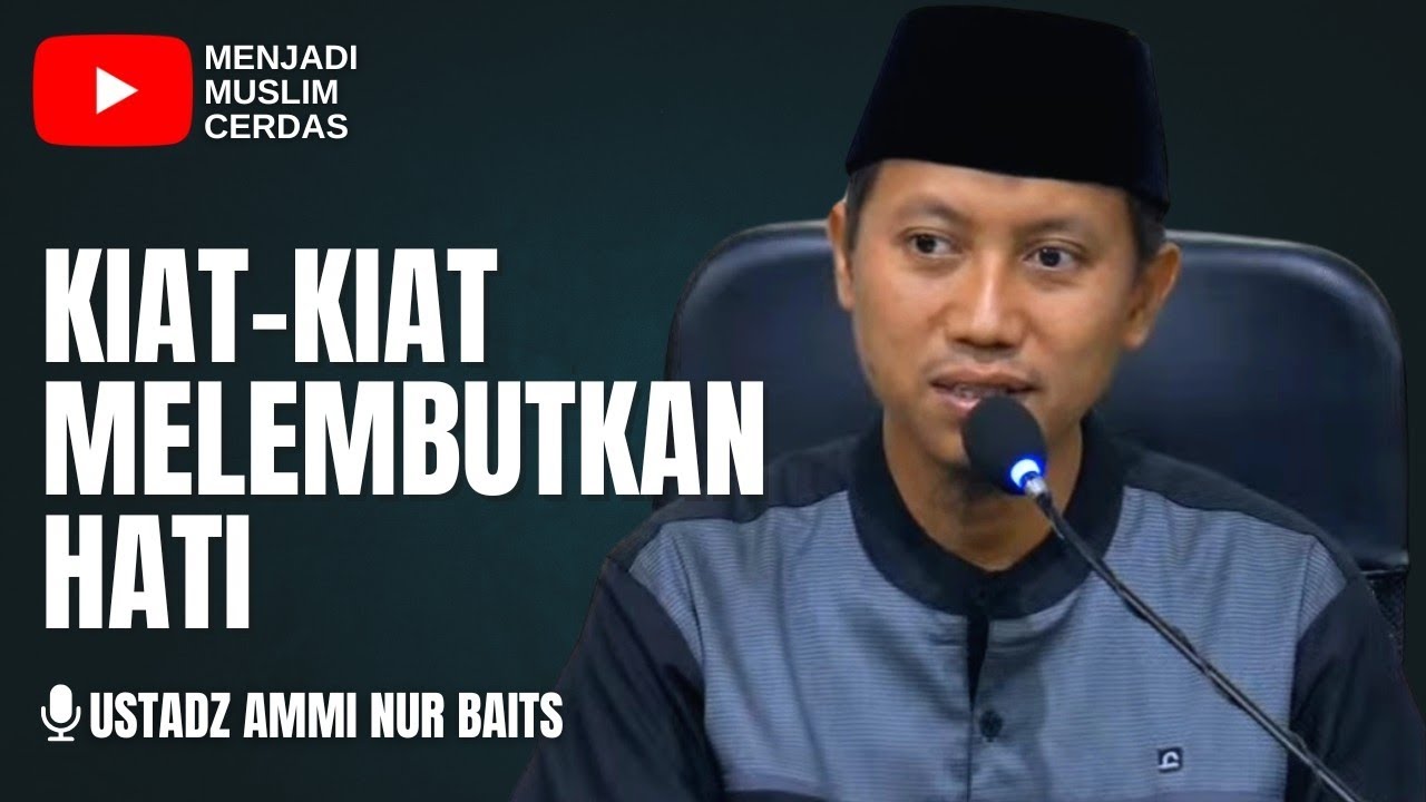 AGAR HATIMU MENJADI LEMBUT | USTADZ AMMI NUR BAITS 