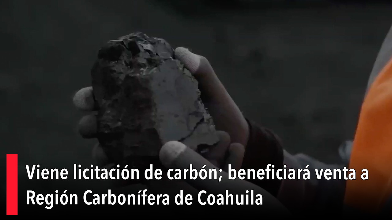 Viene licitación de carbón; beneficiará venta a Región Carbonífera de Coahuila