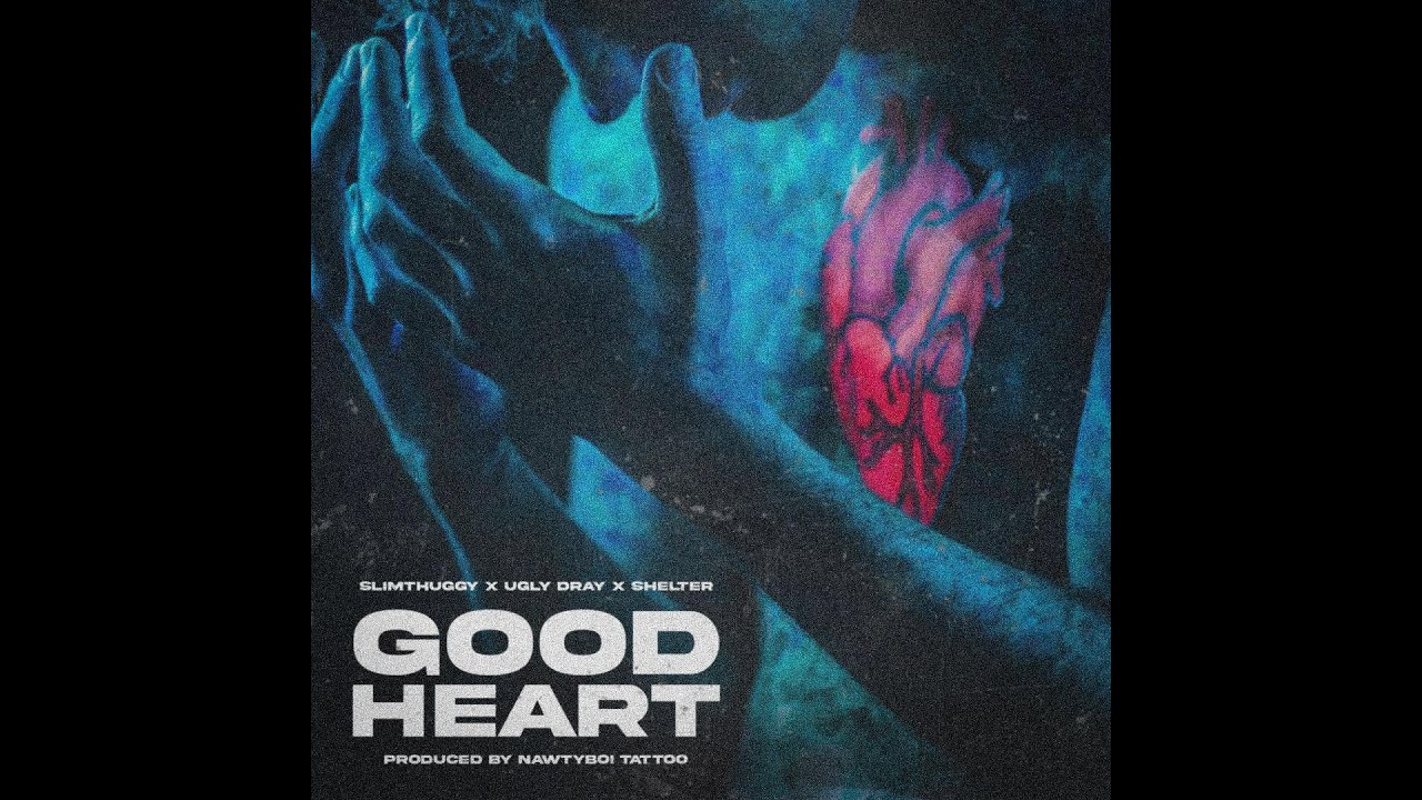 GOOD HEART - UGLY DRAY X SHELTER X SLIM THUGGY (Official Video)