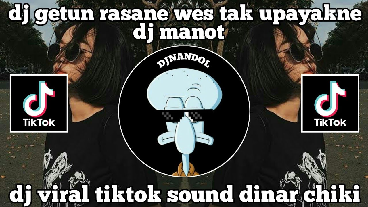 DJ GETUN RASANE WES TAK UPAYAKNE  DJ MANOT || DJ VIRAL TIK TOK DINAR CHIKI