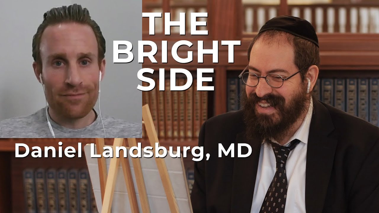 The Bright Side: Conversations with Rabbi Yochonon Goldman featuring Daniel Landsburg, MD