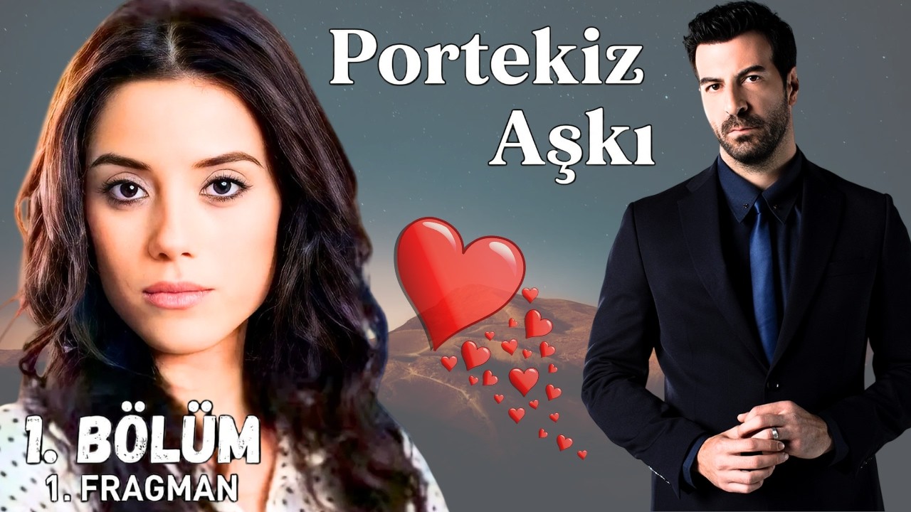 Portekiz Aşkı  ||   Cansu Dere - İsmail Demirci |   Konusu , Oyuncu Kadrosu   |  YENİ Film