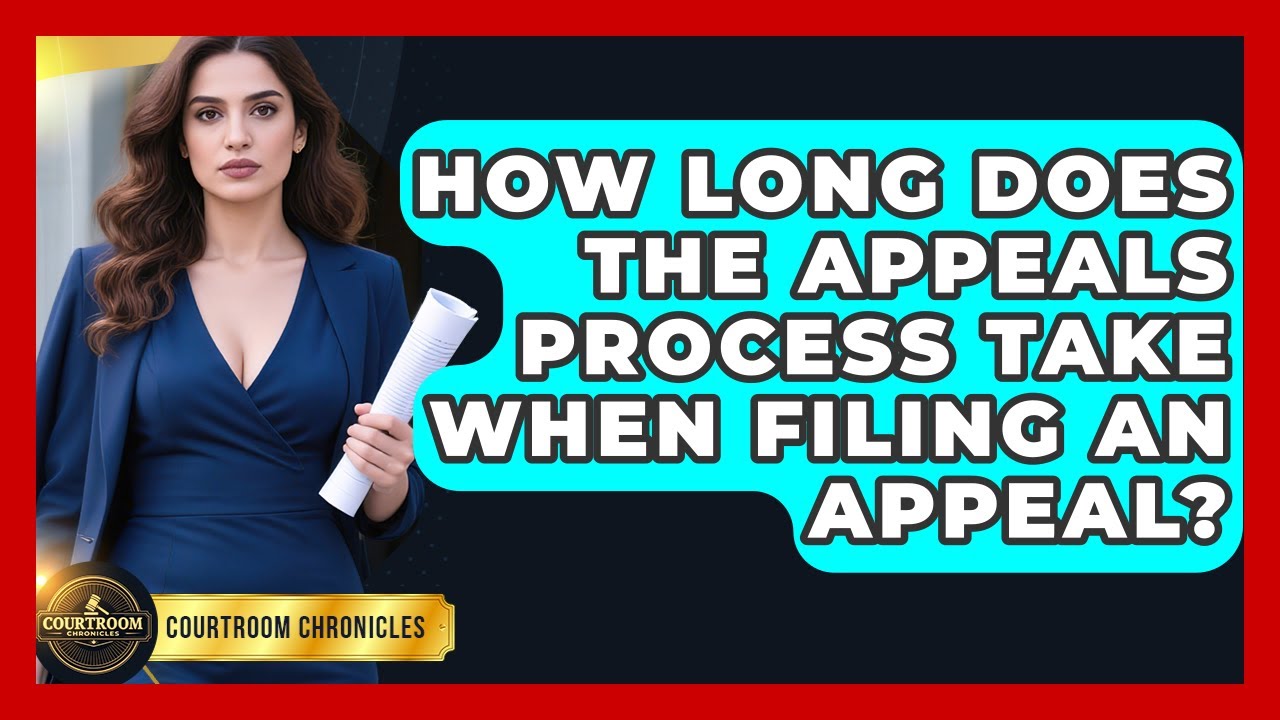 How Long Does The Appeals Process Take When Filing An Appeal? - Courtroom Chronicles