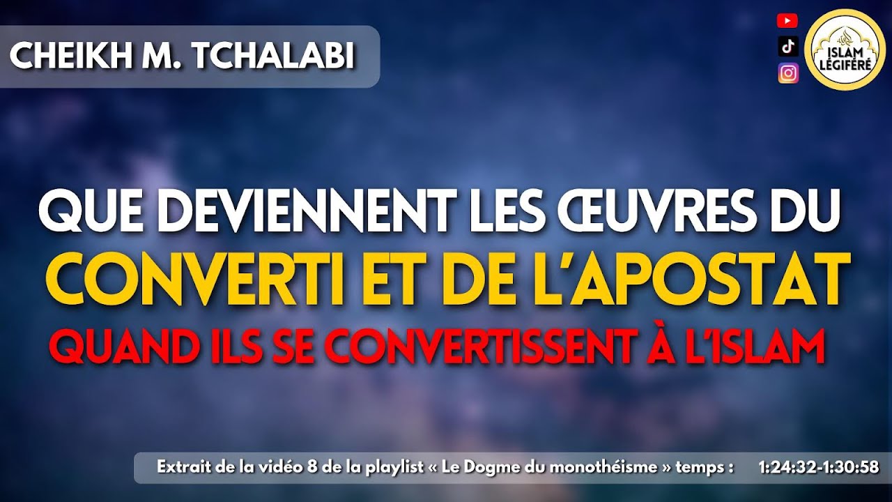 Que deviennent les œuvres duconverti et de l’apostat quand ils se convertissent à l’Islam ?