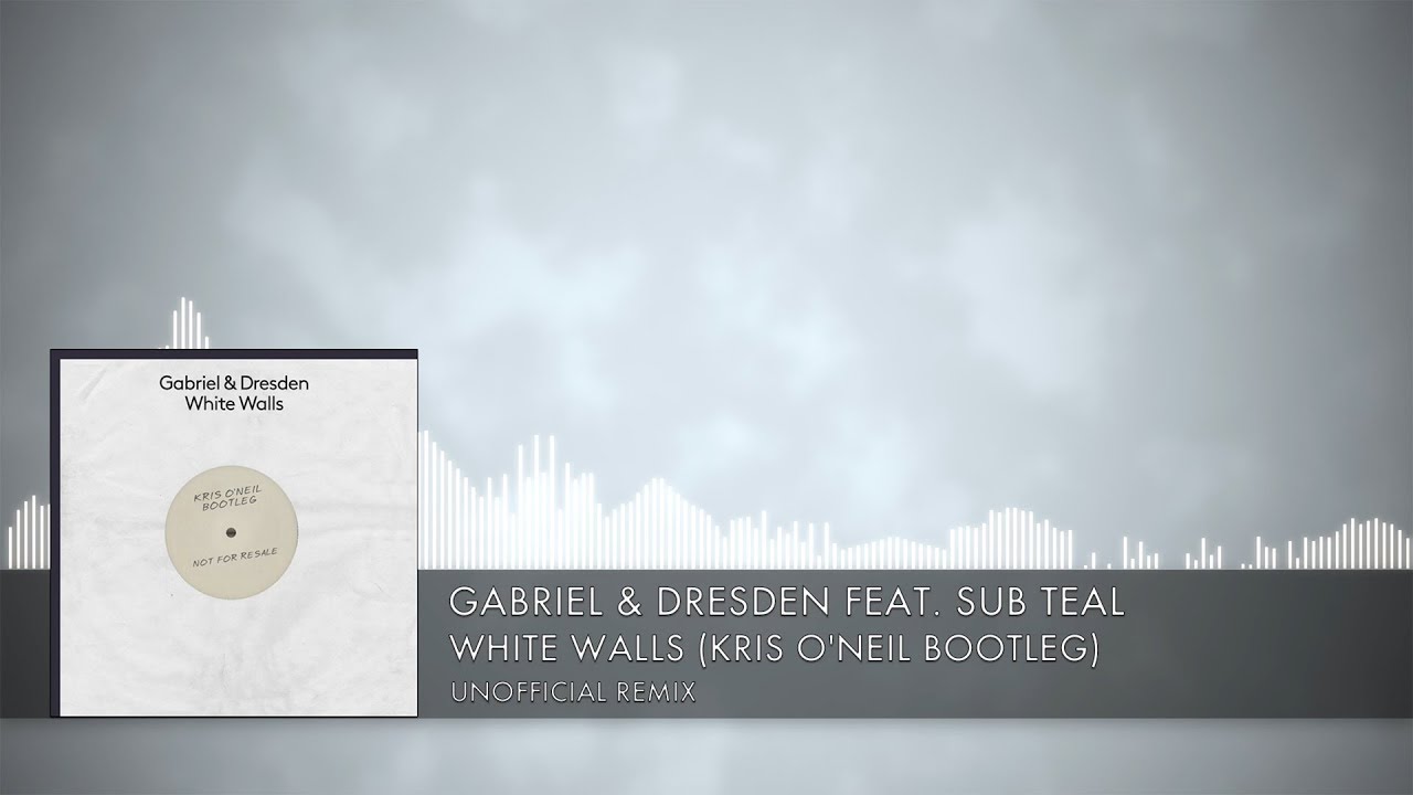 Gabriel & Dresden feat. Sub Teal - White Walls (Kris O'Neil Bootleg) [Unreleased] (2018)