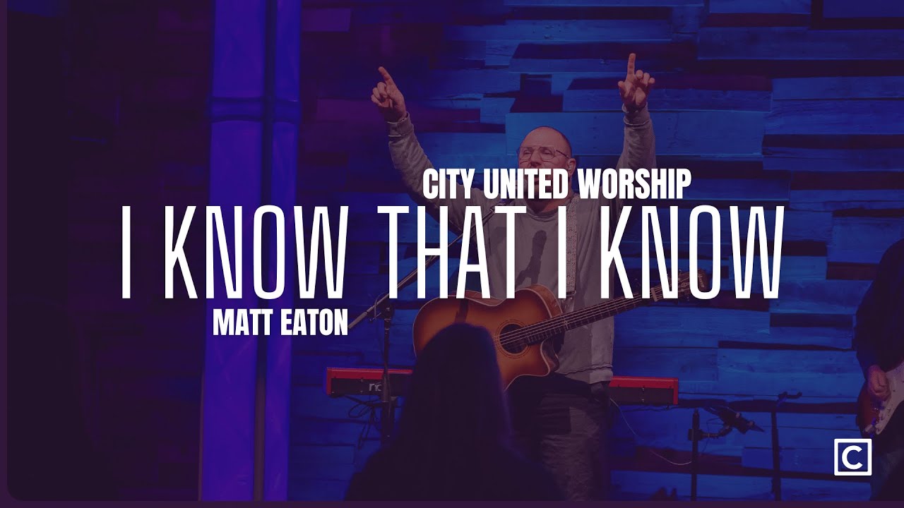 I Know That I Know | City United Worship