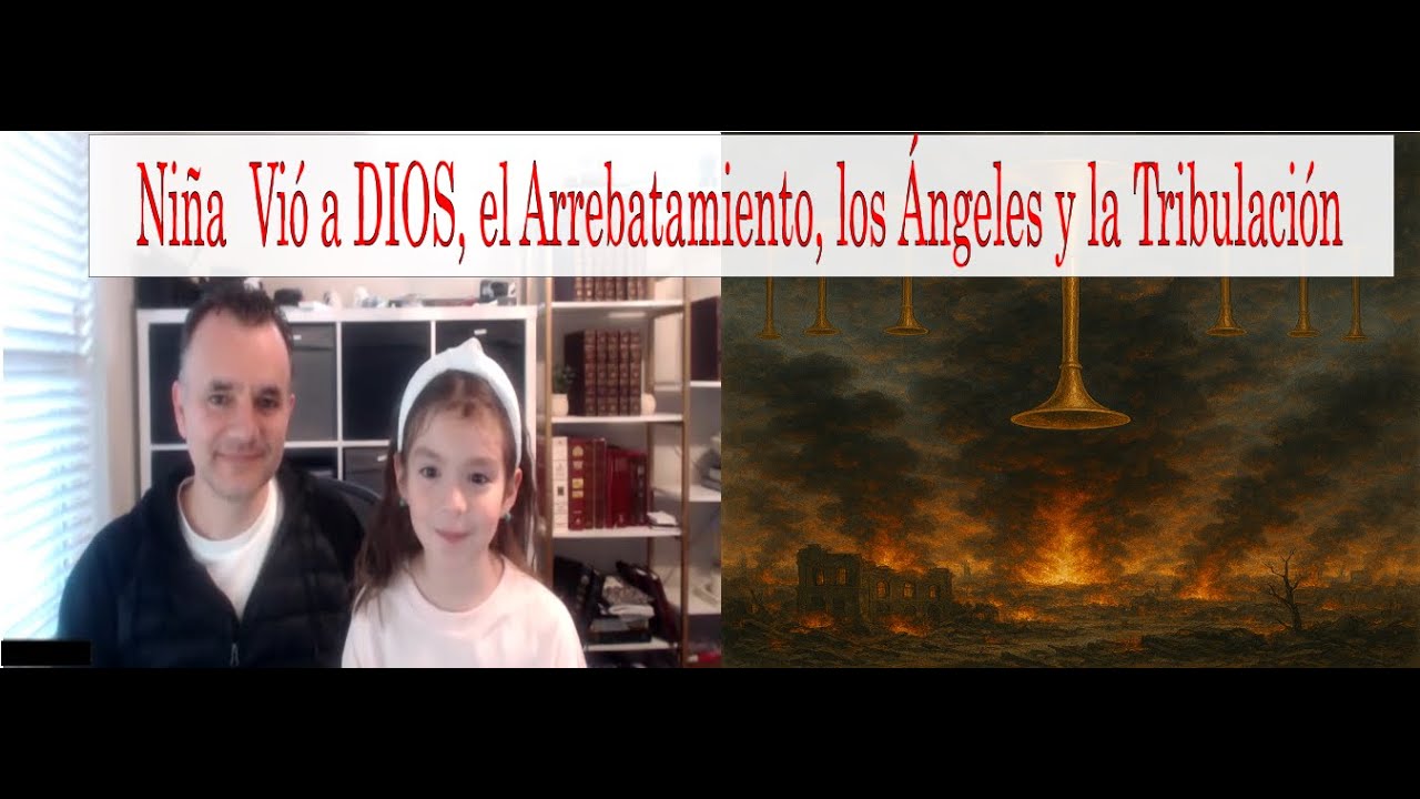 Niña pequeña ve a DIOS Tres en Uno y a sus Ángeles, el Arrebatamiento y la Tribulación