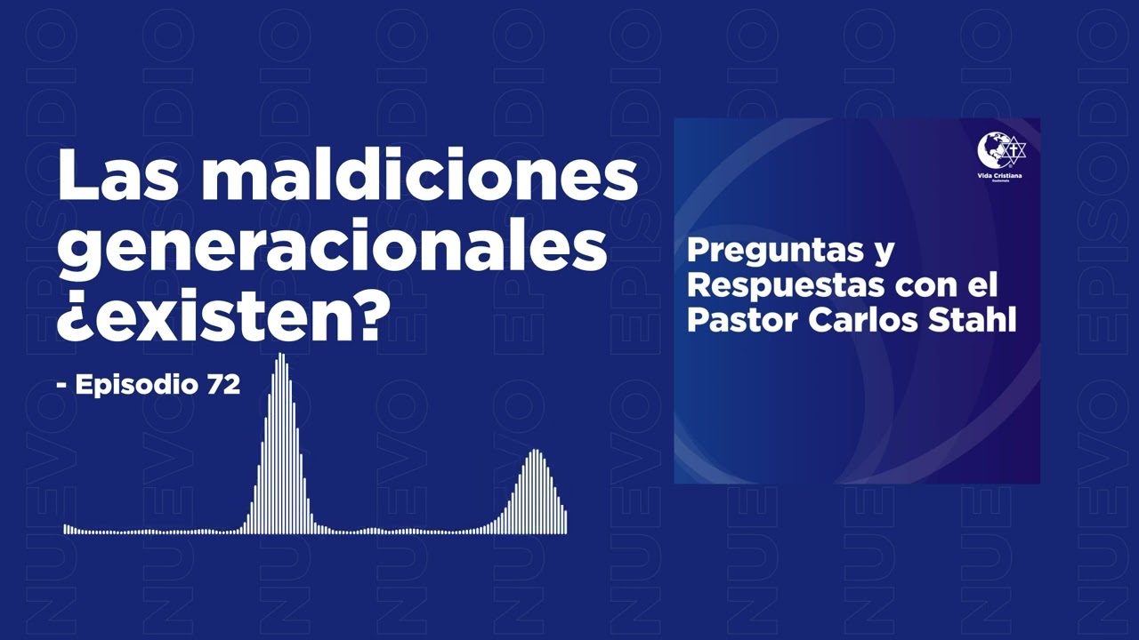 Vida Cristiana Podcast - Episodio 72-¿LAS MALDICIONES GENERACIONALES EXISTEN?