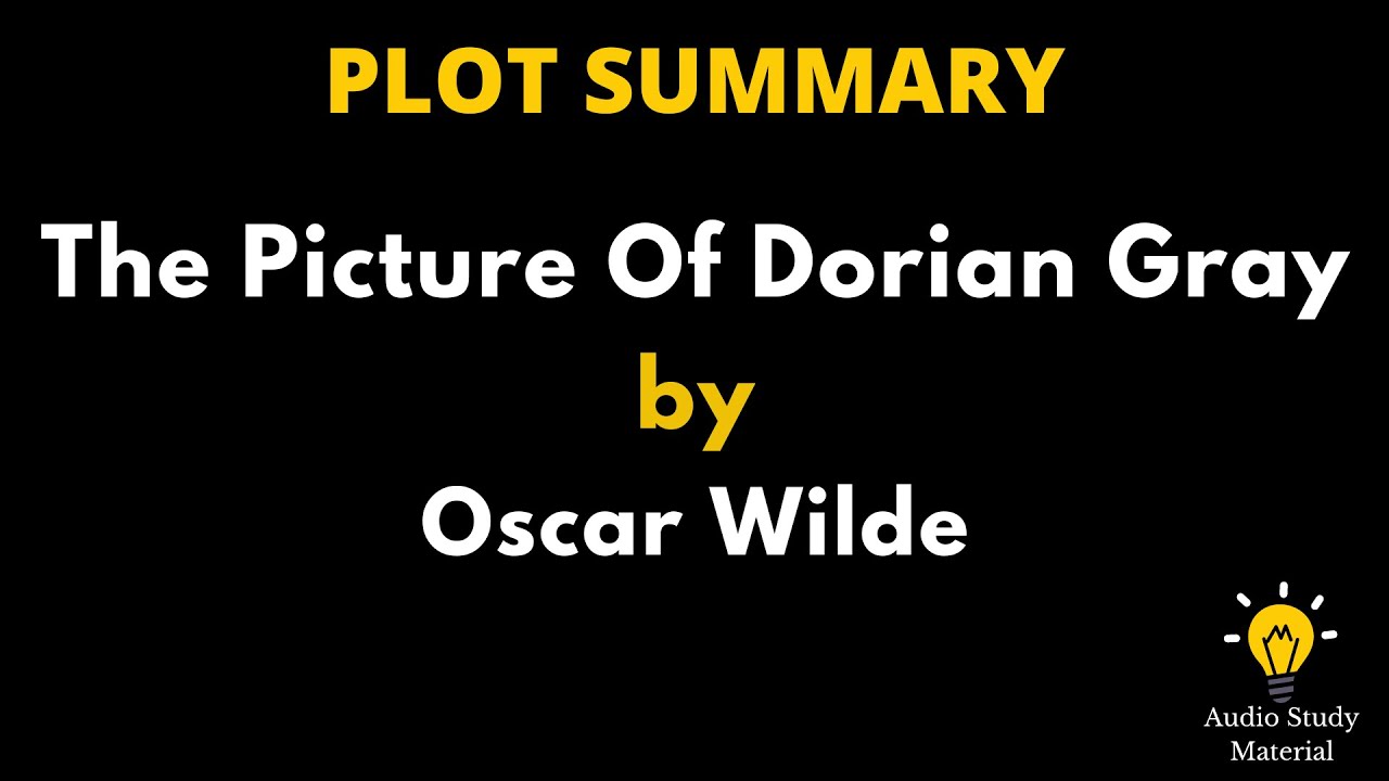 Plot Summary Of The Picture Of Dorian Gray By Oscar Wilde. -  The Picture Of Dorian Gray