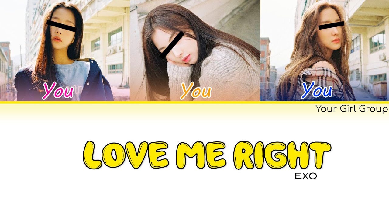 Your Girl Group – LOVE ME RIGHT [By EXO] (Color Coded Han|Rom|Eng Lyrics)