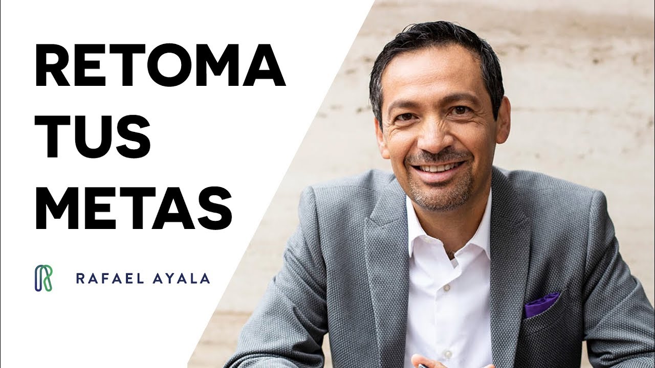 Rafael Ayala  - Retoma Tus Metas - Transformación Personal