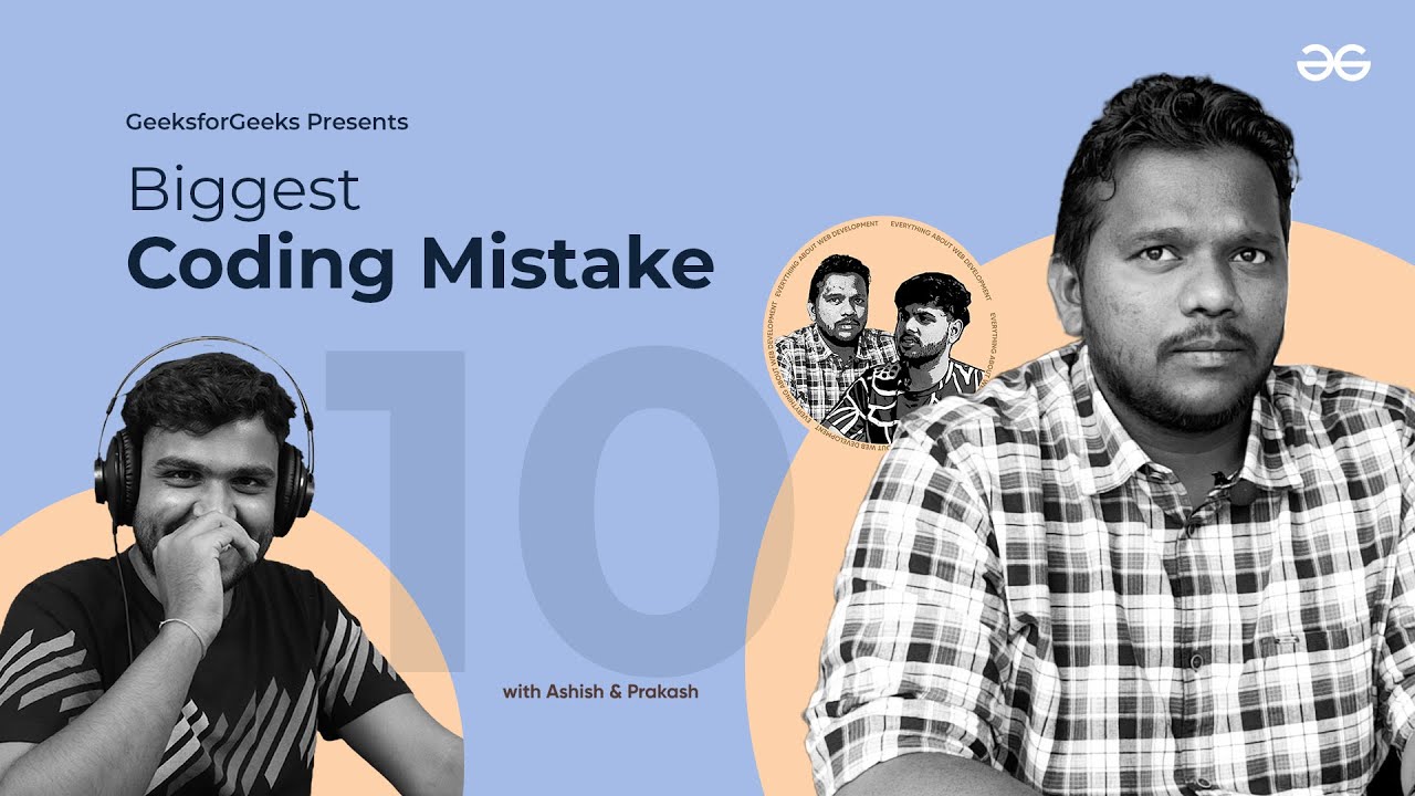 Biggest Coding Mistakes | Everything About Web Development Ft. Prakash Sakari | GeeksforGeeks
