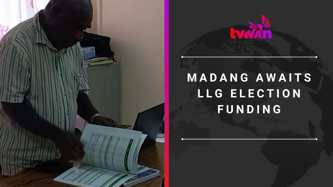 Madang awaits LLG election funding