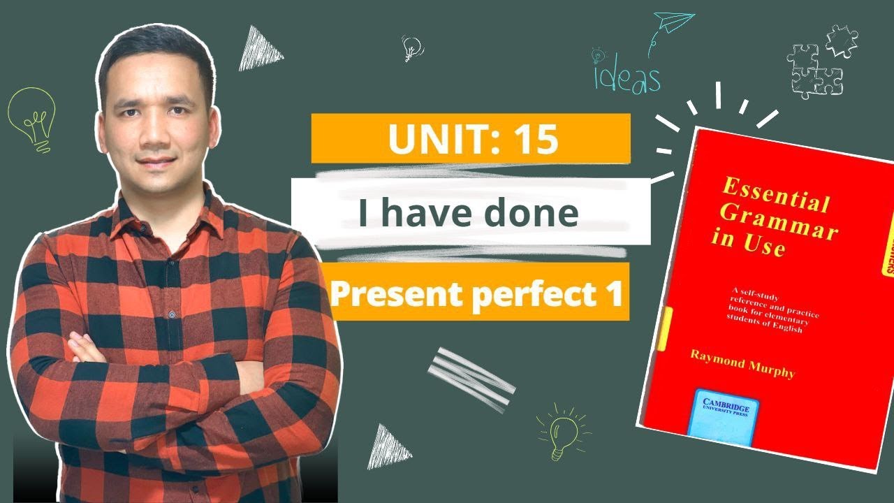 UNIT: 15   I have done                                 Present perfect 1