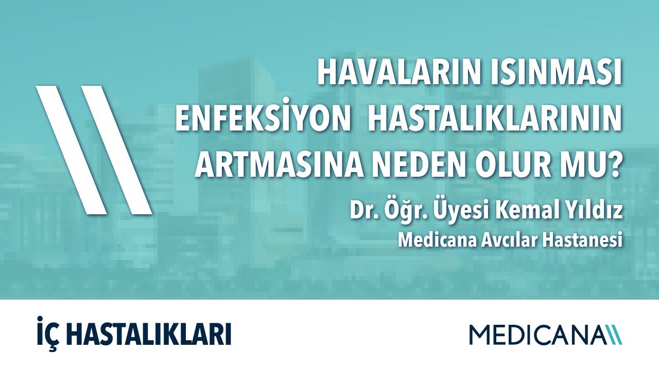 Havaların Isınması Enfeksiyon Hastalıklarının Artmasına Neden Olur Mu? &ndash; Dr. &Ouml;ğr. &Uuml;yesi Kemal Yıldız