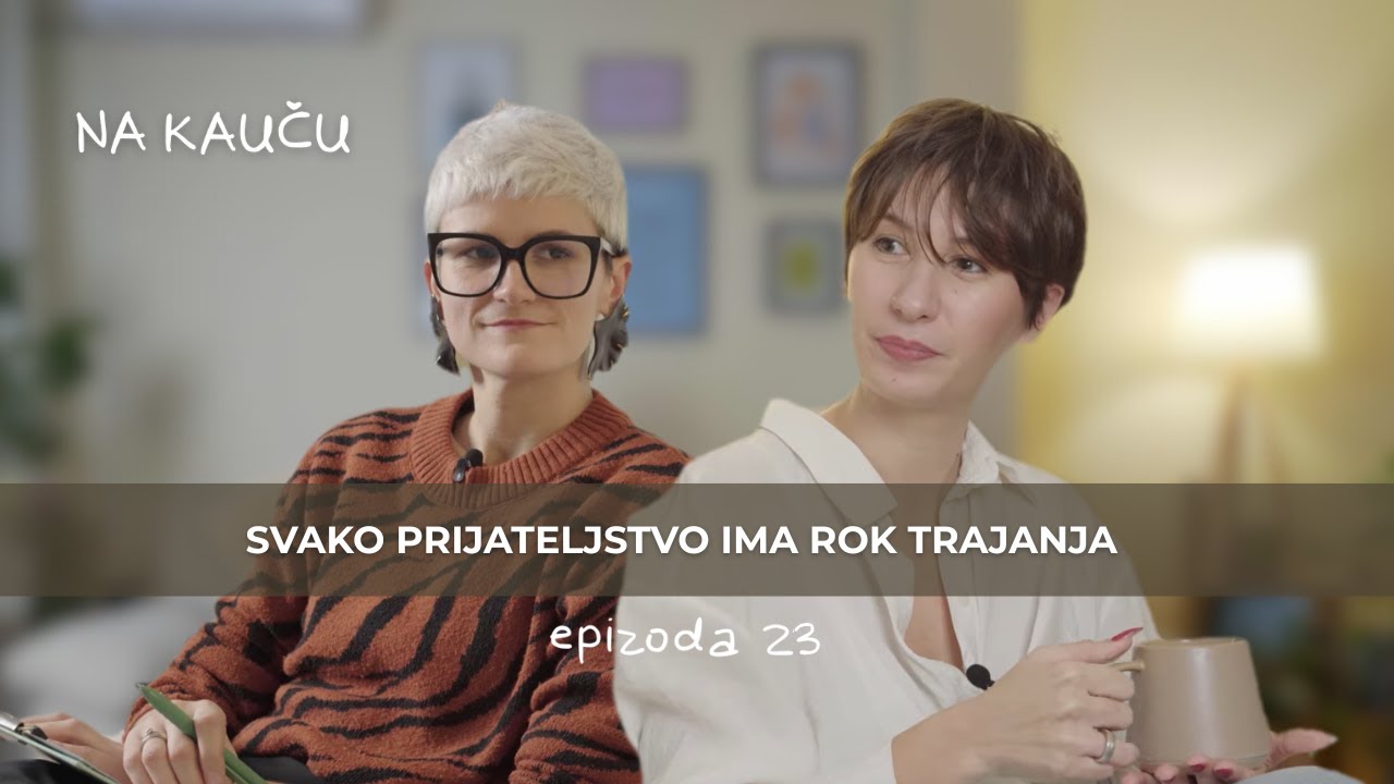 Svako prijateljstvo ima rok trajanja I Na kauču 23