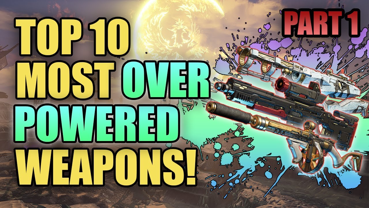 Borderlands 3 | Top 10 Most Overpowered Weapons - Highest DPS Weapons Overall
