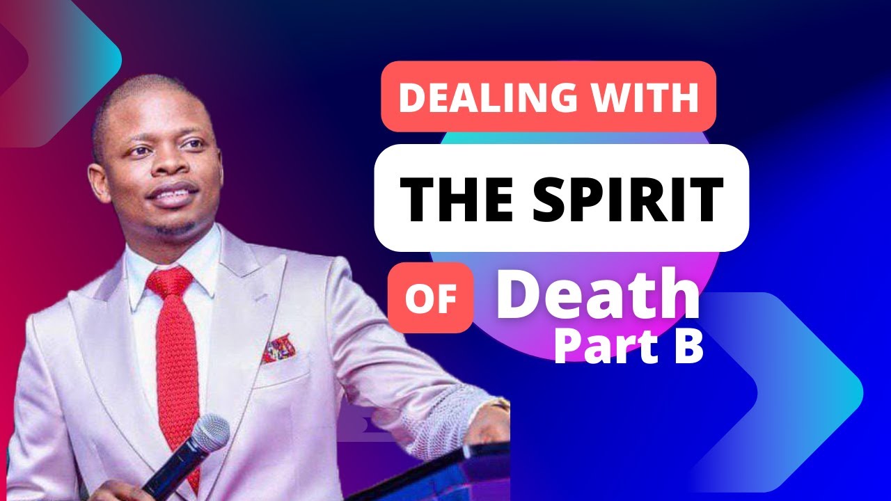 DEALING WITH THE SPIRIT OF DEATH PART B