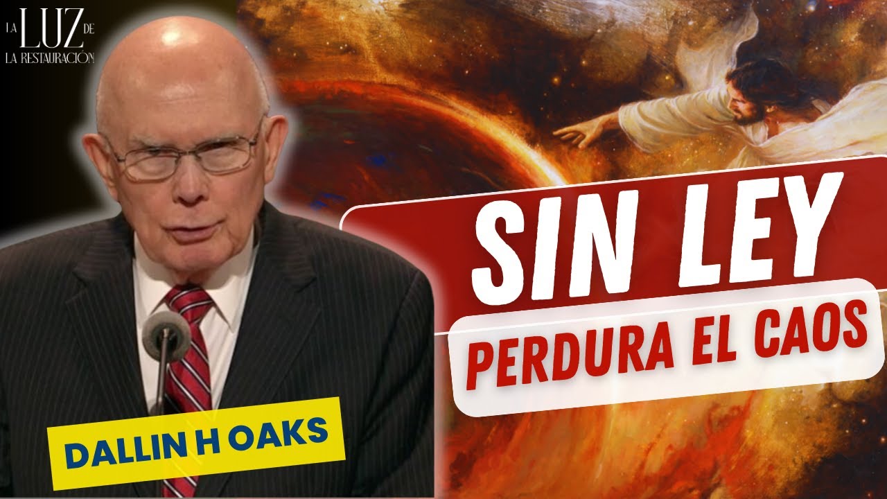 Sin Ley Perdura el Caos | Dallin H Oaks