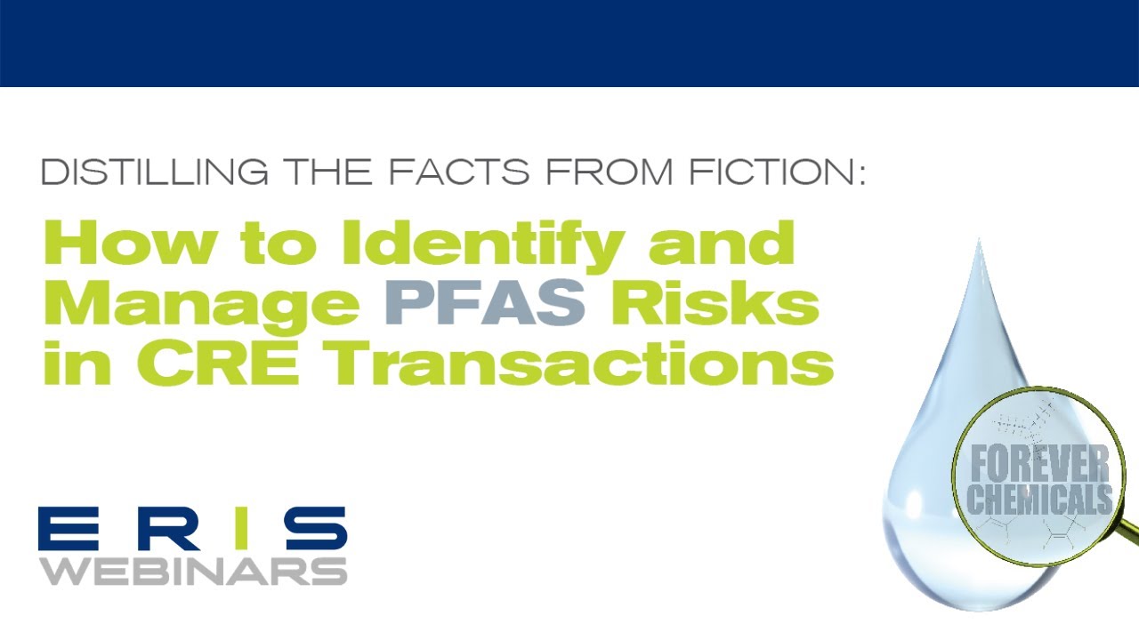 ERIS Webinars: How to Identify and Manage PFAS Risks in CRE Transactions