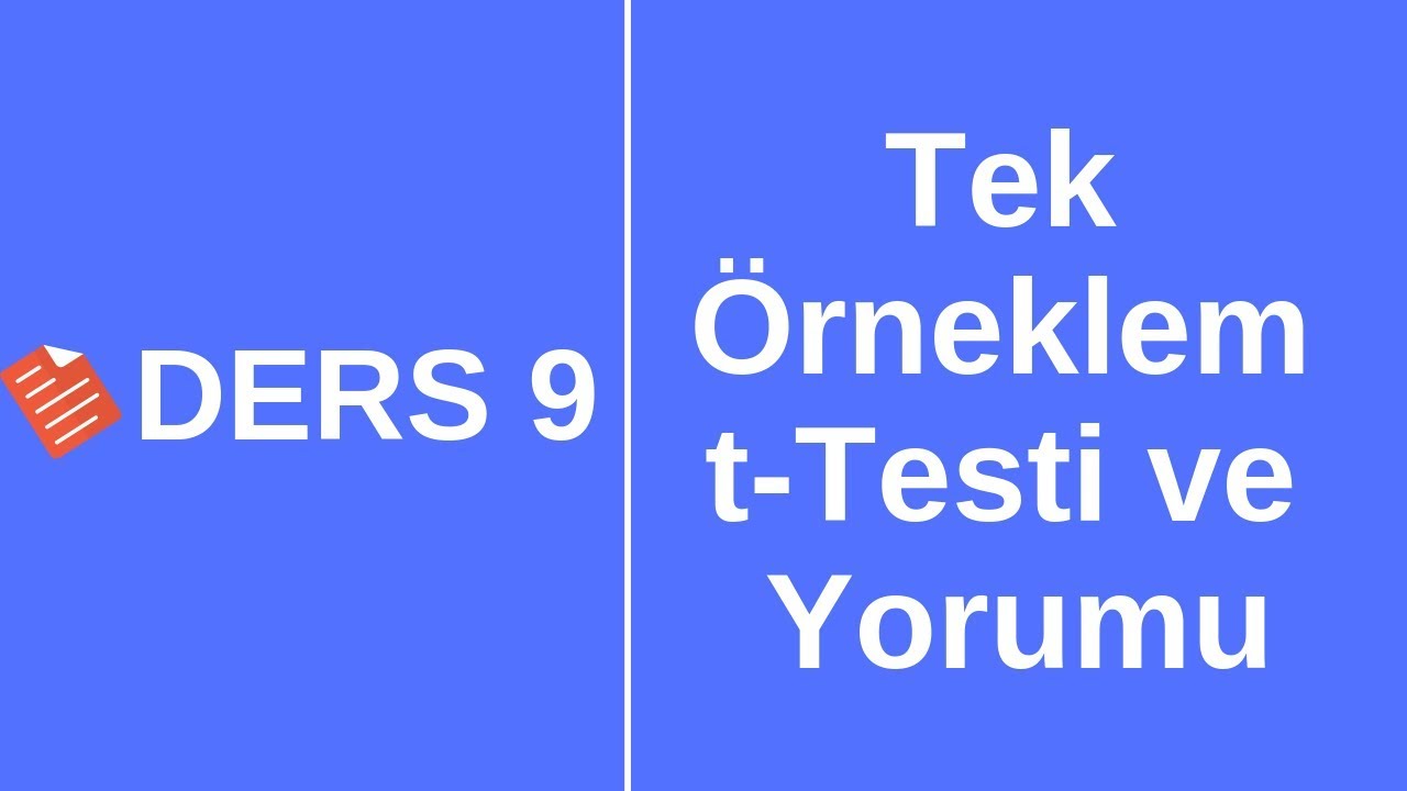 Ders 9 - Tek Örneklem t-Testi Uygulanması ve Yorumlanması/SPSS ile Veri Analizi