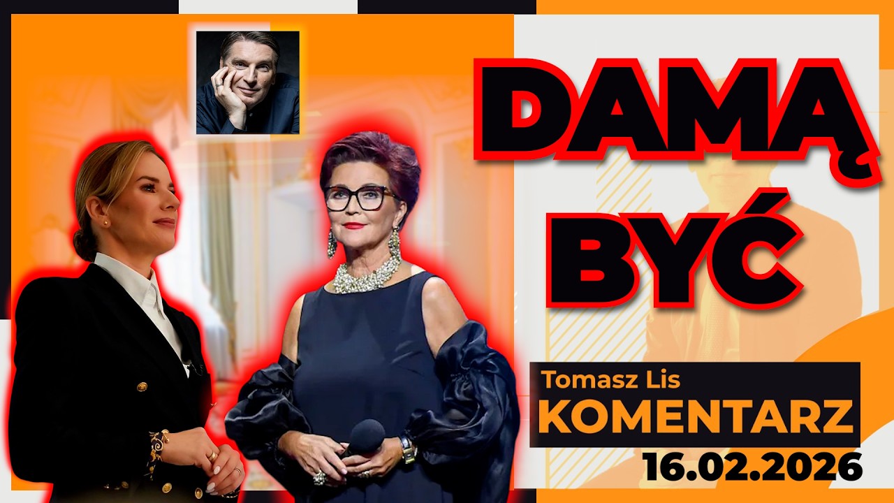 Damą być | TOMASZ LIS KOMENTARZ 16.02.2026