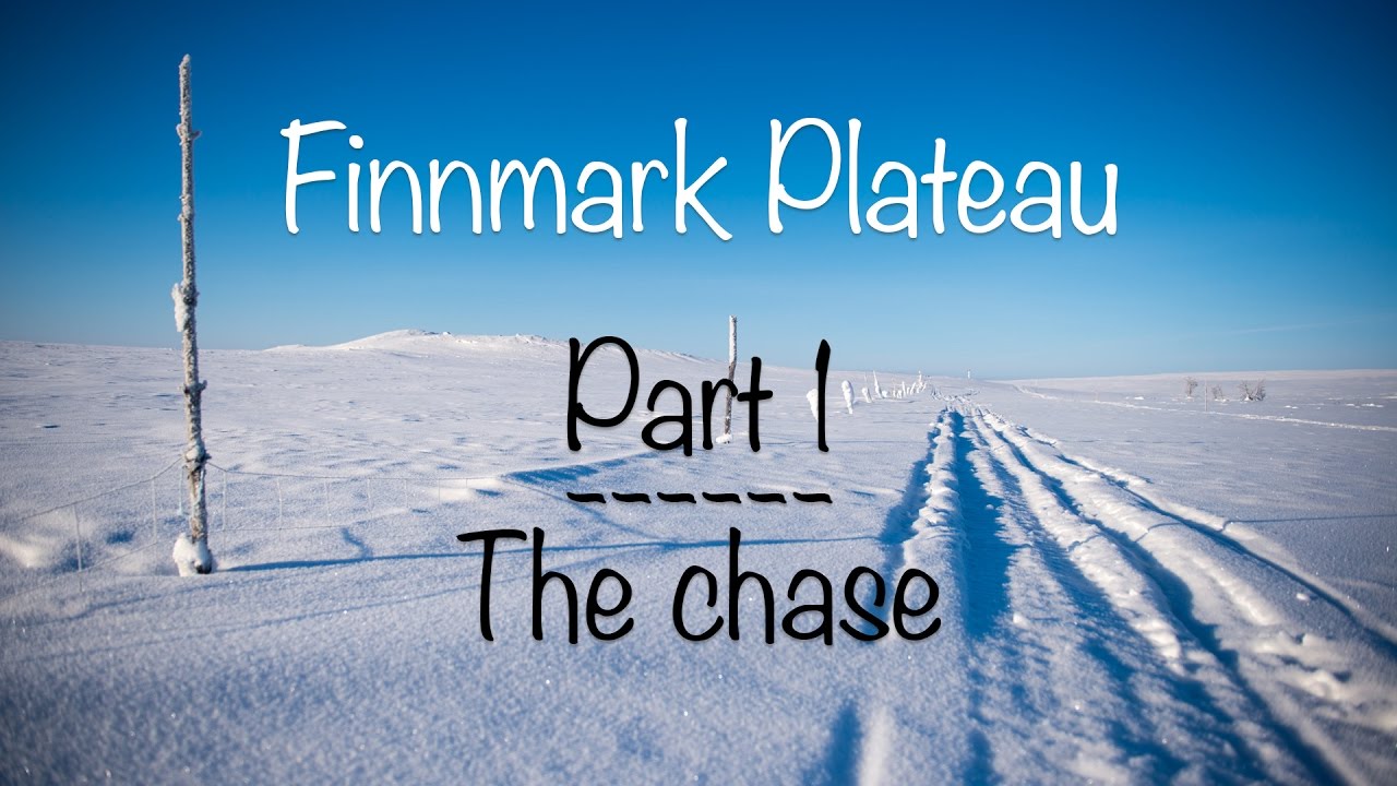 Crossing the Finnmark Plateau - Part 1 - The chase