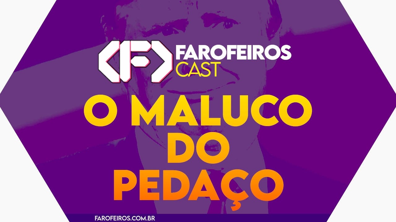 🤪 O MALUCO DO PEDAÇO - Farofeiros Cast #059