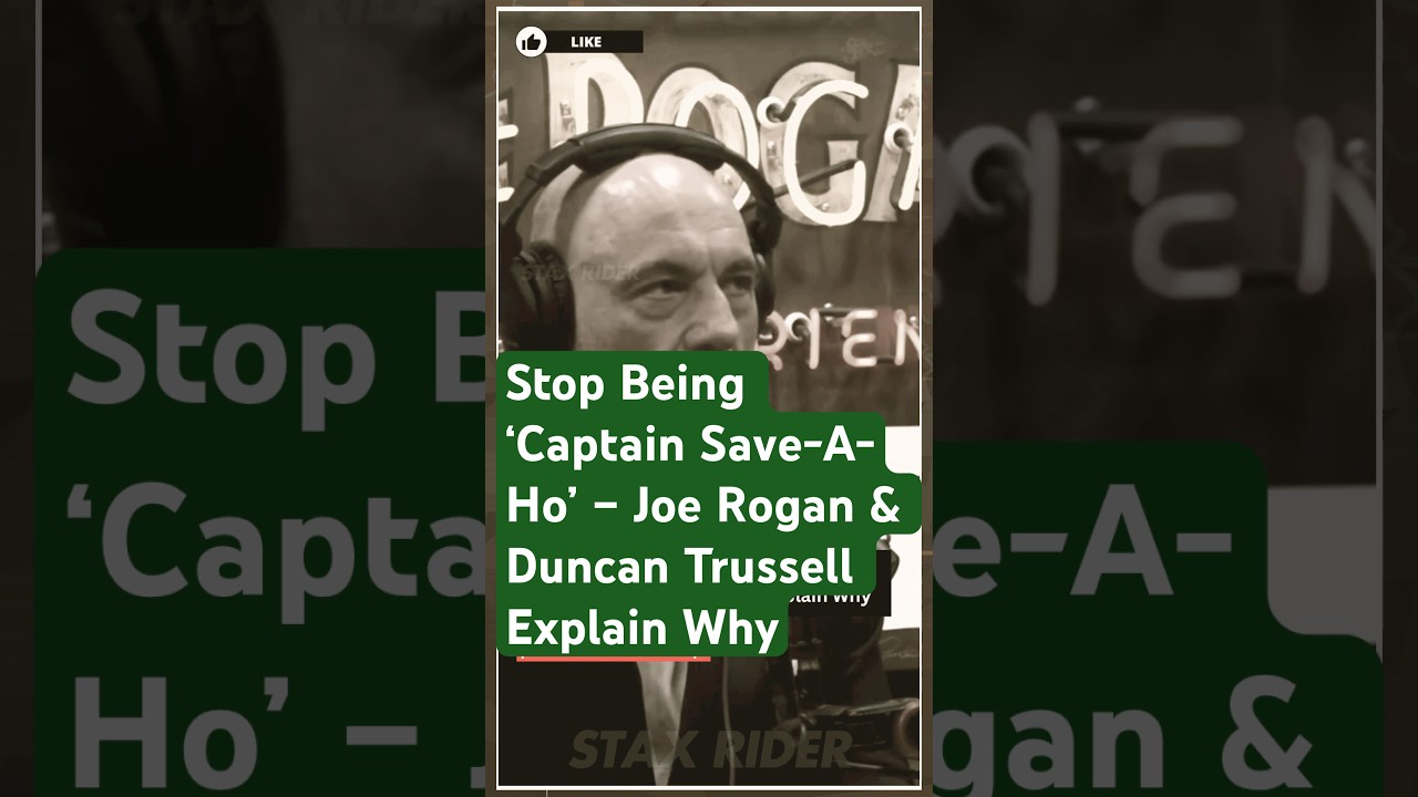 Stop Being &lsquo;Captain Save-A-Ho&rsquo; &ndash; Joe Rogan & Duncan Trussell Explain Why #duncantrussell #joerogan