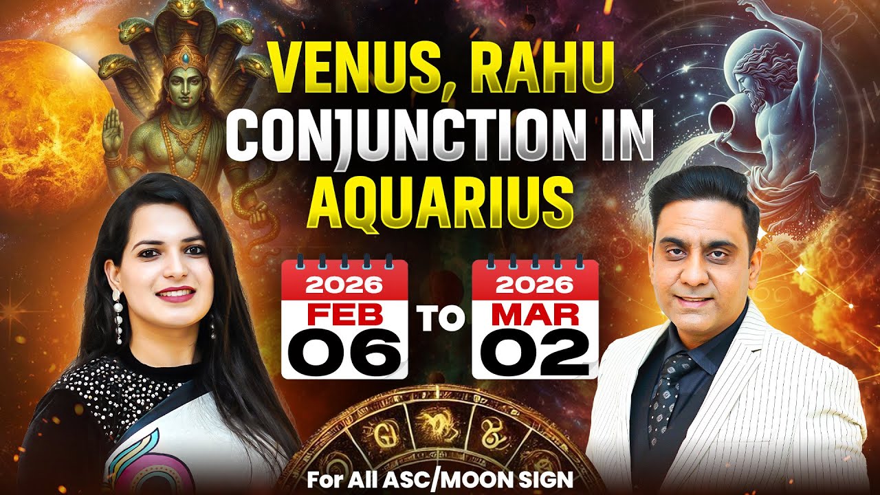 RAHU+VENUS CONJUNCTION IN AQUARIUS FROM 6th FEBRUARY TO 2nd MARCH 2026 FOR ALL ASC/MOON SIGN 