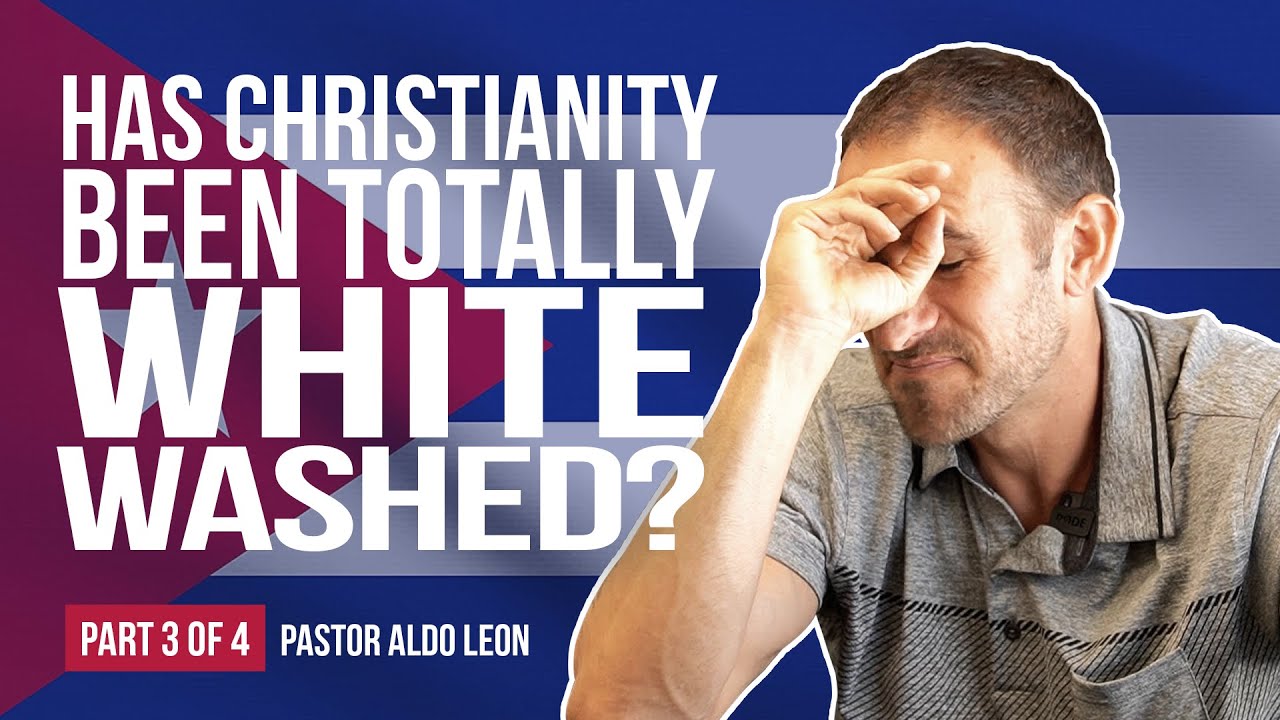 Has Christianity Been Totally Whitewashed? Part 3-Pastor Aldo Leon